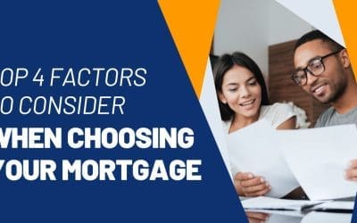 Top 4 Factors to Consider When Choosing Your Mortgage